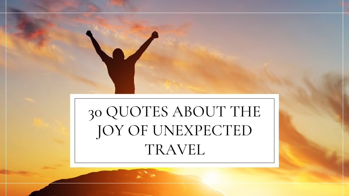 30 Quotes About the Joy of Unexpected Travel