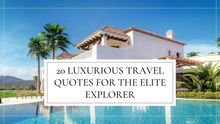 20 Luxurious Travel Quotes for the Elite Explorer
